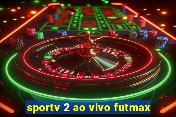 sportv 2 ao vivo futmax