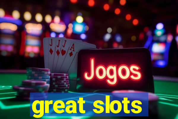 great slots