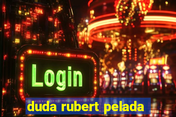 duda rubert pelada