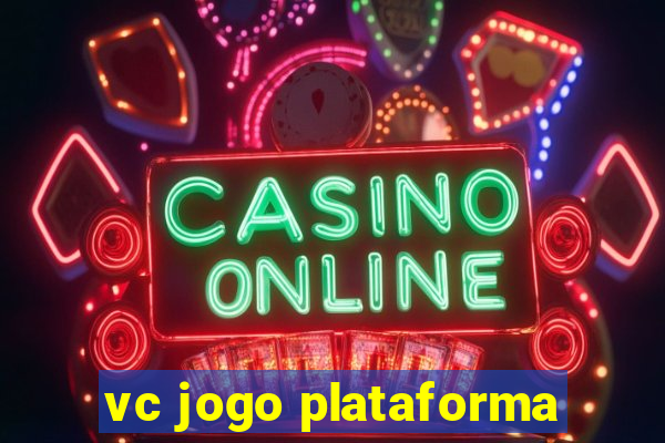 vc jogo plataforma