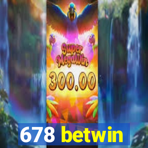 678 betwin