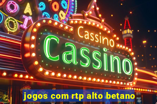 jogos com rtp alto betano