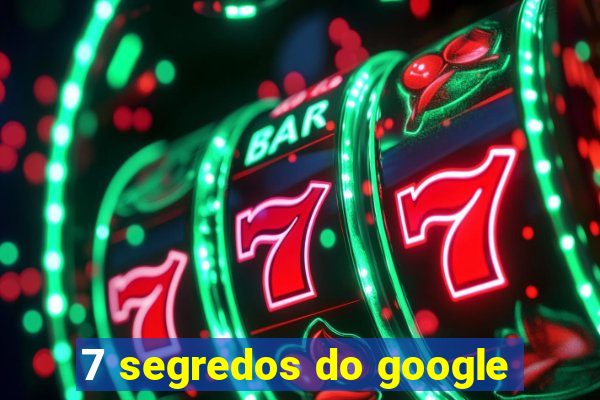 7 segredos do google