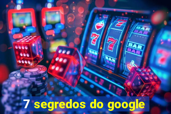 7 segredos do google