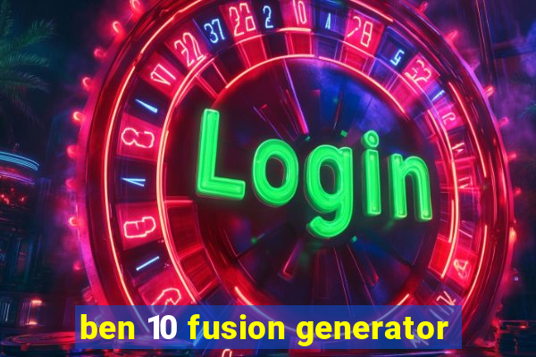 ben 10 fusion generator