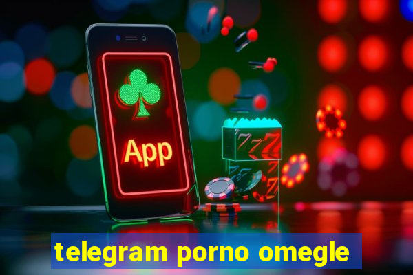 telegram porno omegle