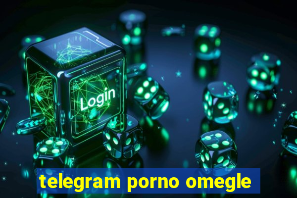 telegram porno omegle