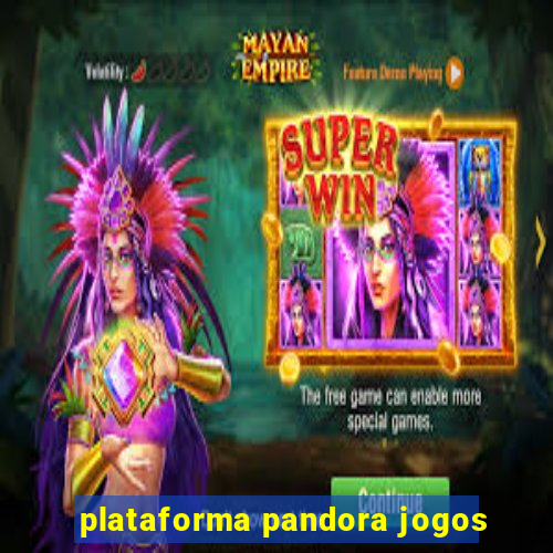 plataforma pandora jogos