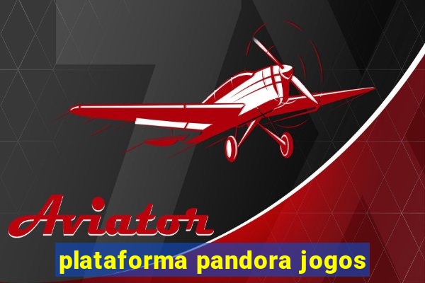 plataforma pandora jogos