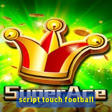 script touch football