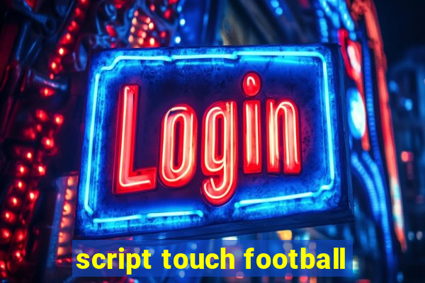 script touch football