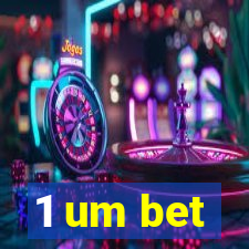 1 um bet