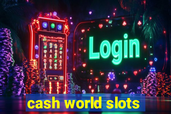 cash world slots