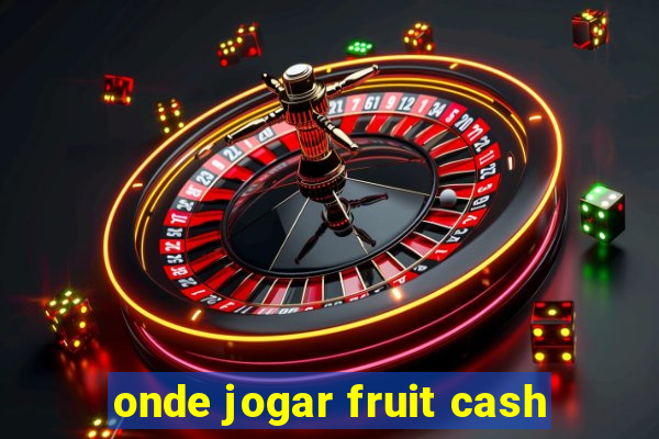 onde jogar fruit cash