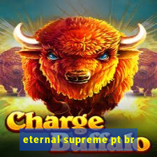 eternal supreme pt br