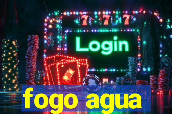 fogo agua