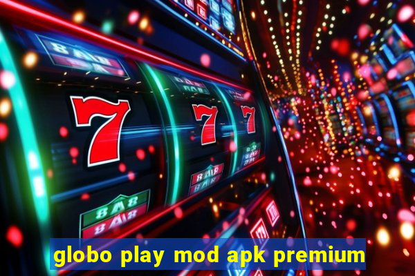 globo play mod apk premium