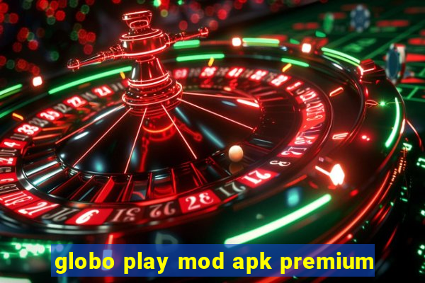 globo play mod apk premium