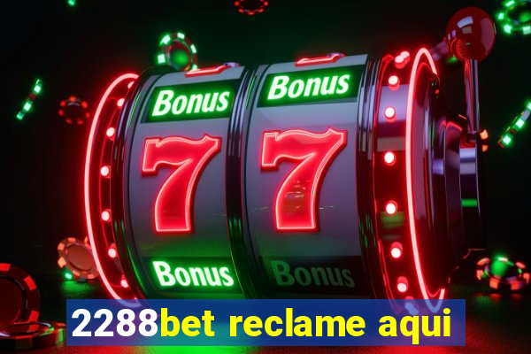 2288bet reclame aqui