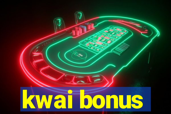 kwai bonus