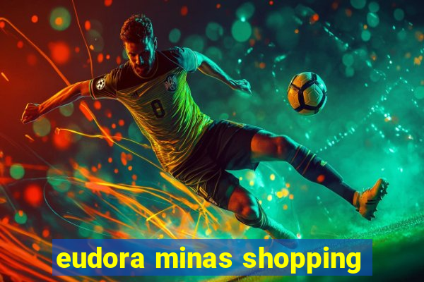 eudora minas shopping