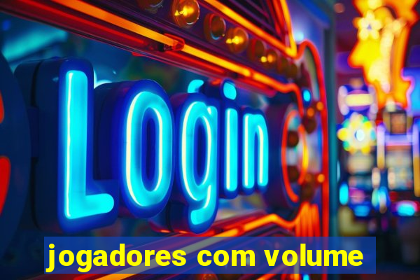 jogadores com volume