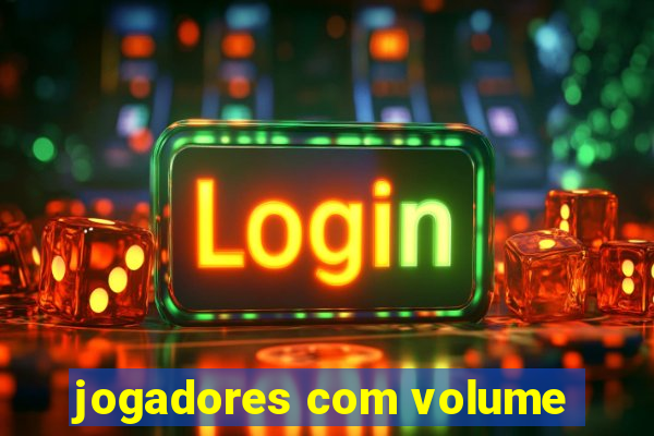 jogadores com volume