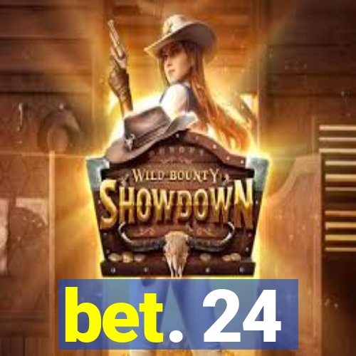 bet. 24