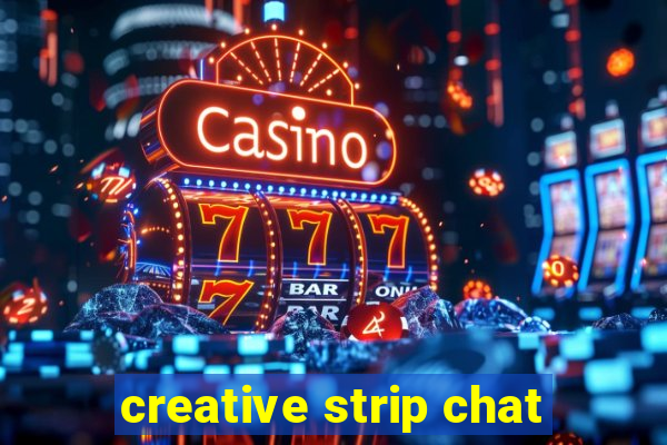 creative strip chat