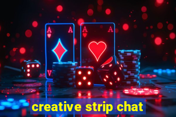 creative strip chat