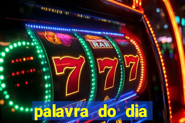 palavra do dia jogo contexto