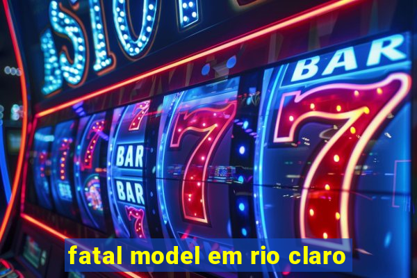 fatal model em rio claro