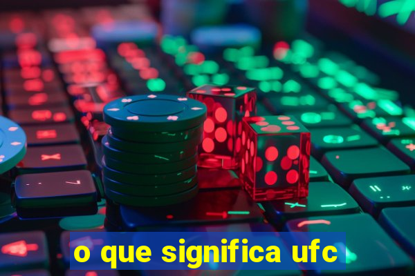 o que significa ufc