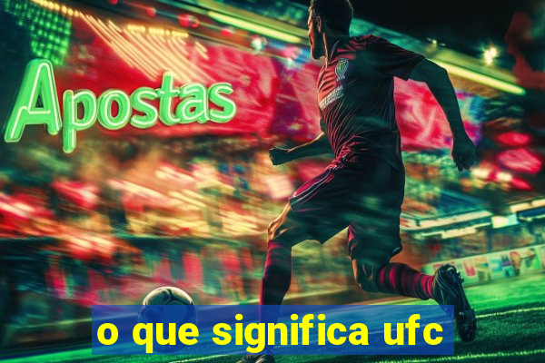 o que significa ufc