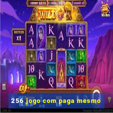 256 jogo com paga mesmo