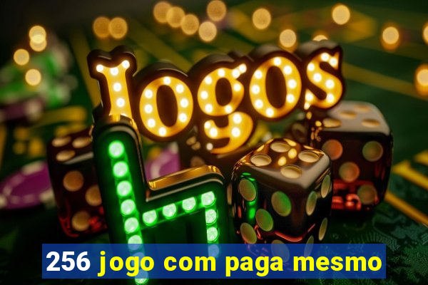 256 jogo com paga mesmo