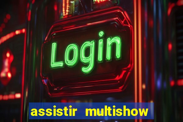 assistir multishow ao vivo de graça