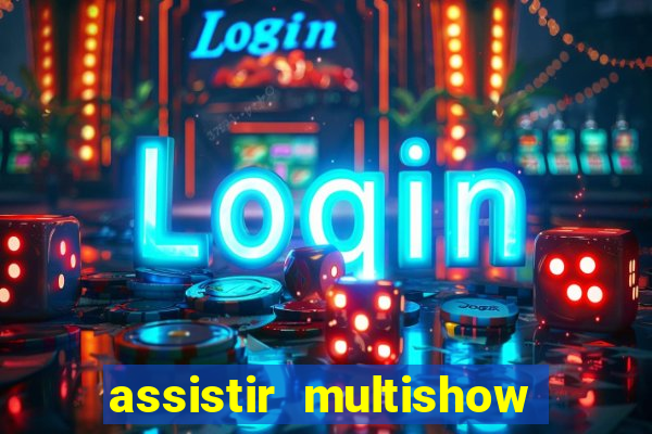 assistir multishow ao vivo de graça