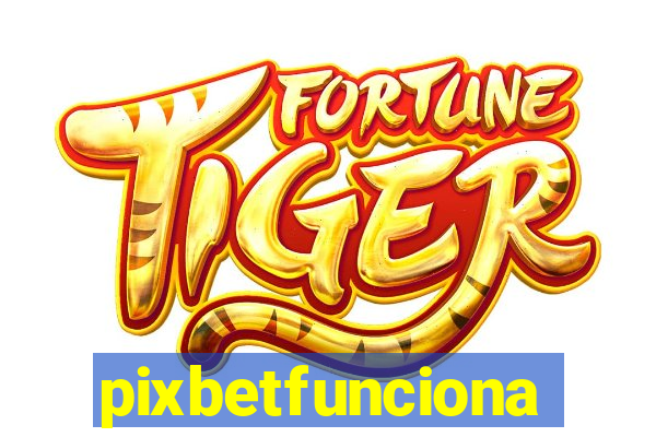 pixbetfunciona