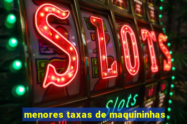 menores taxas de maquininhas