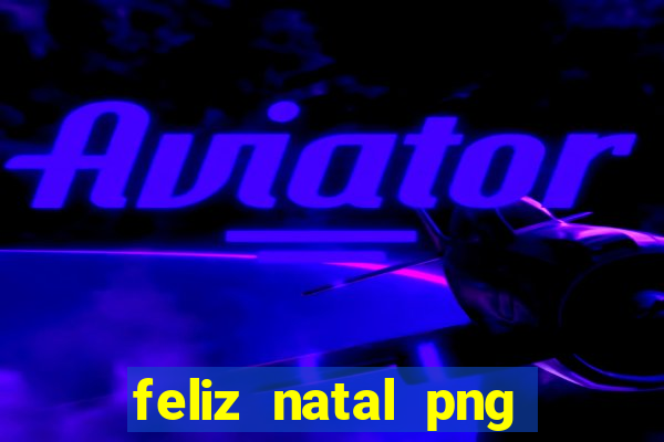 feliz natal png para imprimir