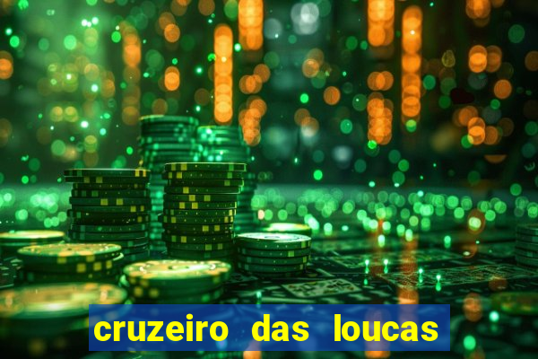 cruzeiro das loucas onde assistir