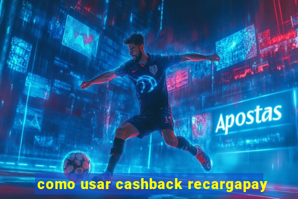 como usar cashback recargapay