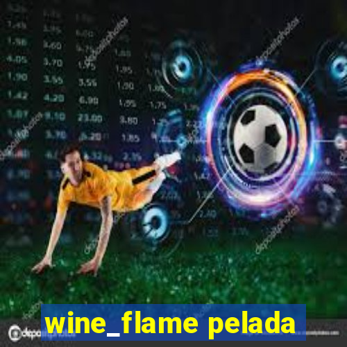 wine_flame pelada