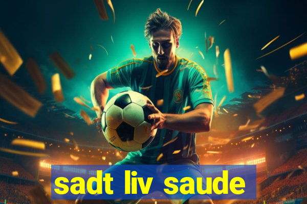 sadt liv saude