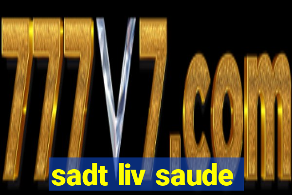 sadt liv saude