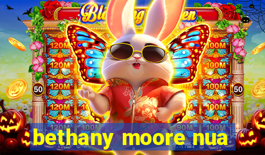 bethany moore nua