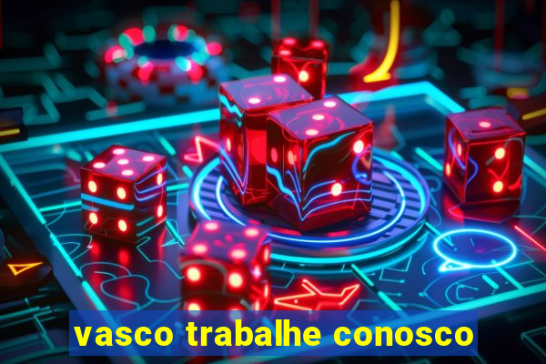 vasco trabalhe conosco