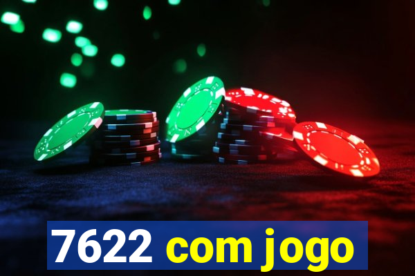 7622 com jogo