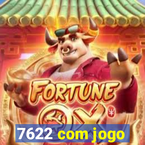 7622 com jogo